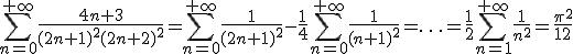 3$ \sum_{ n=0}^{+\infty}\frac{ 4n+3}{(2n+1)^2(2n+2)^2}=\sum_{ n=0}^{+\infty}\frac{ 1}{(2n+1)^2}-\frac{ 1}{4} \sum_{ n=0}^{+\infty}\frac{ 1}{(n+1)^2} = \ldots =\frac{ 1}{2} \sum_{n=1}^{+\infty} \frac{ 1}{n^2}= \frac{ \pi^2}{12}
